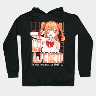 I'm Not Weird Im Just More Creative Than You Anime Hoodie